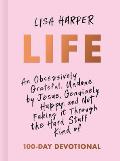 Life: An Obsessively Grateful, Undone by Jesus, Genuinely Happy, and Not Faking It Through the Hard Stuff Kind of 100-Day De