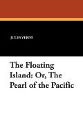 The Floating Island: Or, The Pearl of the Pacific