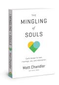 The Mingling of Souls: God's Design for Love, Marriage, Sex, and Redemption