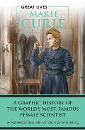 Marie Curie A Graphic History of the Worlds Most Famous Female Scientist