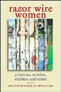 Razor Wire Women: Prisoners, Activists, Scholars, and Artists