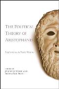 The Political Theory of Aristophanes: Explorations in Poetic Wisdom