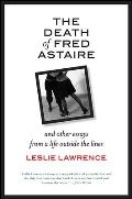 The Death of Fred Astaire: And Other Essays from a Life Outside the Lines