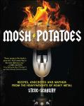 Mosh Potatoes Recipes Anecdotes & Mayhem from the Heavyweights of Heavy Metal