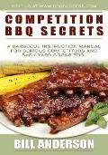 Competition BBQ Secrets A Barbecue Instruction Manual for Serious Competitors & Back Yard Cooks Too