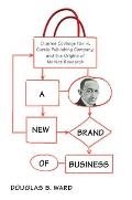 A New Brand of Business: Charles Coolidge Parlin, Curtis Publishing Company, and the Origins of Market Research