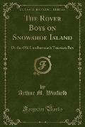 The Rover Boys on Snowshoe Island: Or the Old Lumberman's Treasure Box (Classic Reprint)