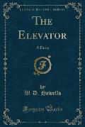 The Elevator: A Farce (Classic Reprint)