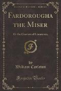 Fardorougha the Miser: Or the Convicts of Lisnamona (Classic Reprint)