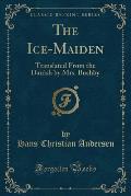 The Ice-Maiden: Translated from the Danish by Mrs. Bushby (Classic Reprint)