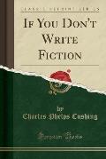 If You Don't Write Fiction (Classic Reprint)