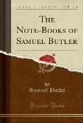 The Note-Books of Samuel Butler (Classic Reprint)
