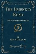 The Friendly Road: New Adventures in Contentment (Classic Reprint)