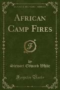 African Camp Fires (Classic Reprint)