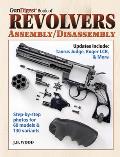 The Gun Digest Book of Revolvers Assembly/Disassembly