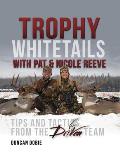 Trophy Whitetails with Pat & Nicole Reeve: Tips and Tactics from the Driven Team