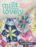 Quilt Lovely 15 Vibrant Projects Using Piecing & Applique