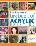 Lee Hammond's Big Book of Acrylic Painting: Fast, Easy Techniques for Painting Your Favorite Subjects