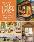 Tiny House Living Ideas for Building & Living Well in Less than 400 Square Feet