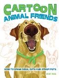 Cartoon Animal Friends How to Draw Dogs Cats & Other Pets