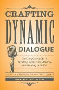 Crafting Dynamic Dialogue: The Complete Guide to Speaking, Conversing, Arguing, and Thinking in Fiction