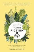 Bring Your Fiction to Life Crafting Three Dimensional Stories with Depth & Complexity