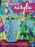 Joy of Acrylic Painting Expressive Painting Techniques for Beginners