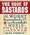 Book of Bastards 101 Worst Scoundrels & Scandals from the World of Politics & Power