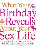 What Your Birthday Reveals about Your Sex Life Your Key to the Heavenly Sex Life You Were Born to Have