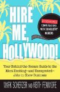 Hire Me Hollywood Your Behind The Scenes Look at Hollywoods Most Exciting & Unexpected Jobs