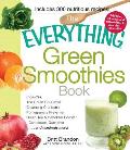Everything Green Smoothies Book Includes the Green Go Getter Cleansing Cranberry Pomegranate Preventer Green Tea Metabolism Booster Cantaloup Quencher & Hundreds More