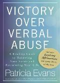 Victory over Verbal Abuse: A Healing Guide to Renewing Your Spirit and Reclaiming Your Life