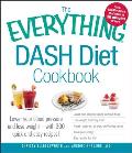 Everything DASH Diet Cookbook Lower your blood pressure & lose weight with 300 quick & easy recipes Lower your blood pressure without drugs Lose weight & keep it off Prevent diabetes strokes & kidney stones Boost your energy & Stay healthy for life