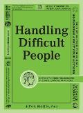 Handling Difficult People Easy Instructions for Managing the Difficult People in Your Life