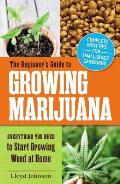 The Beginner's Guide to Growing Marijuana: Everything You Need to Start Growing Weed at Home