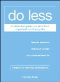 Do Less A Minimalist Guide to a Decluttered Organized & Happy Life