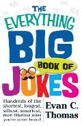 The Everything Big Book of Jokes: Hundreds of the Shortest, Longest, Silliest, Smartest, Most Hilarious Jokes You've Never Heard!
