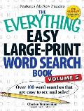 The Everything Easy Large-Print Word Search Book, Volume 5: Over 100 Word Searches That Are Easy to See and Solve!
