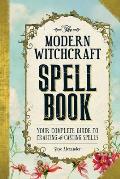Modern Witchcraft Spell Book Your Complete Guide to Crafting & Casting Spells