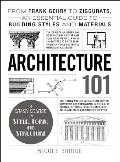 Architecture 101: From Frank Gehry to Ziggurats, an Essential Guide to Building Styles and Materials