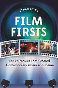Film Firsts: The 25 Movies That Created Contemporary American Cinema