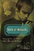 Sons of Madness: Growing Up and Older with a Mentally Ill Parent
