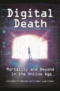 Digital Death: Mortality and Beyond in the Online Age