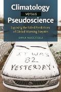 Climatology Versus Pseudoscience: Exposing the Failed Predictions of Global Warming Skeptics