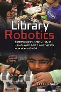 Library Robotics: Technology and English Language Arts Activities for Ages 8? 24