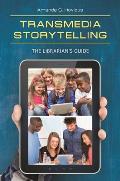 Transmedia Storytelling: The Librarian's Guide