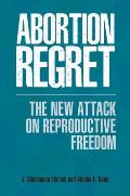 Abortion Regret: The New Attack on Reproductive Freedom