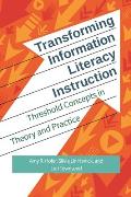 Transforming Information Literacy Instruction: Threshold concepts in theory and practice
