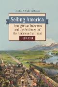 Selling America: Immigration Promotion and the Settlement of the American Continent, 1607? 1914