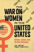 The War on Women in the United States: Beliefs, Tactics, and the Best Defenses
